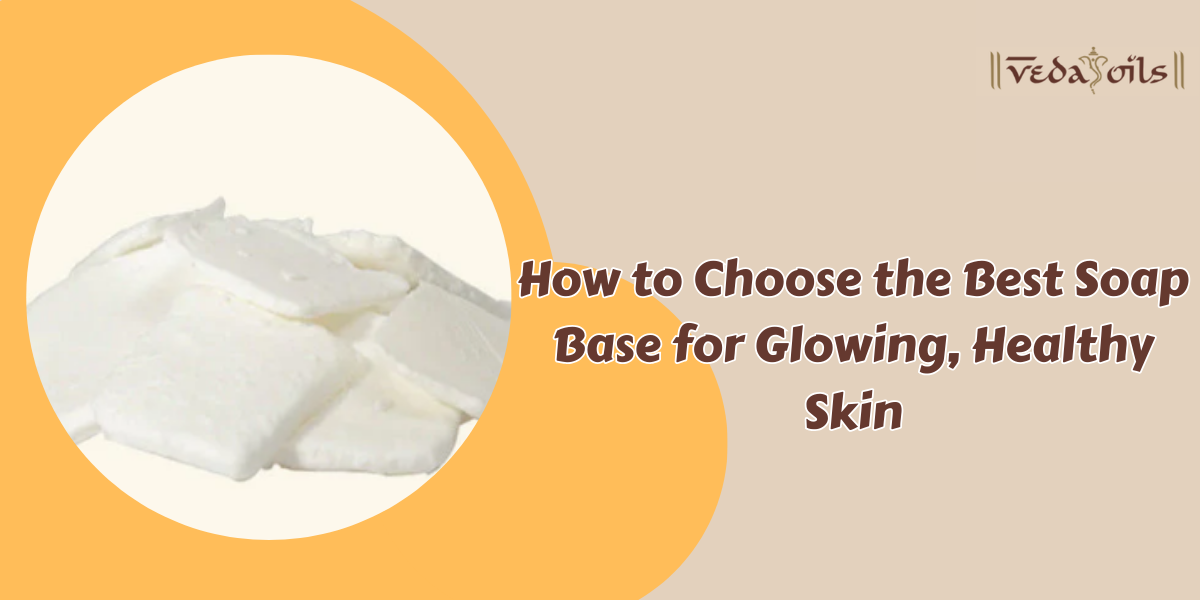How to Choose the Best Soap Base for Glowing, Healthy Skin