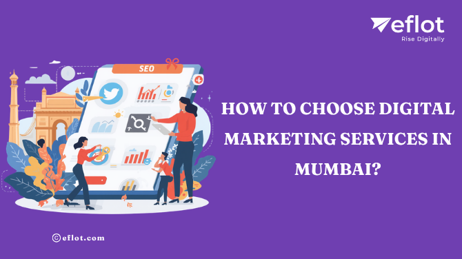 How to choose digital marketing services in Mumbai?-Eflot