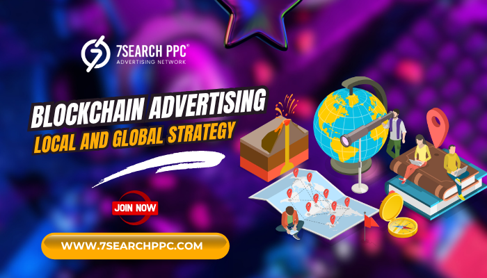 Blockchain Advertising: Strategies for Local and Global Reach