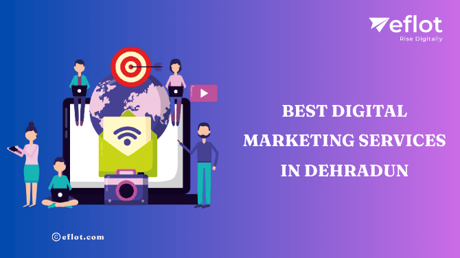 Best Digital Marketing Services in Dehradun-Eflot