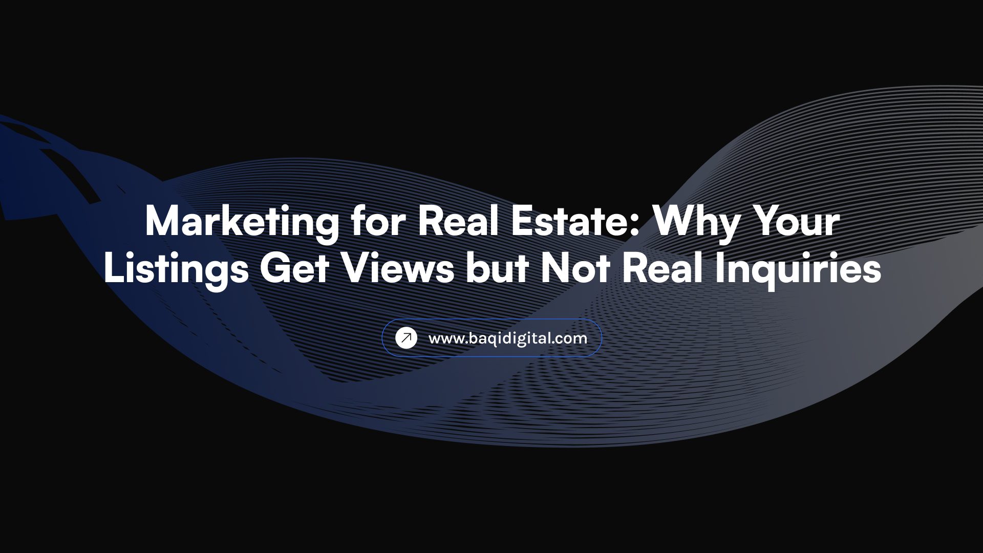 Marketing for Real Estate: Why Your Listings Get Views but Not Real Inquiries
