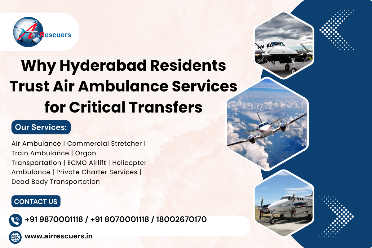 Why Hyderabad Residents Trust Air Ambulance Services for Critical Transfers