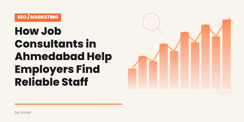How Job Consultants in Ahmedabad Help Employers Find Reliable Staff