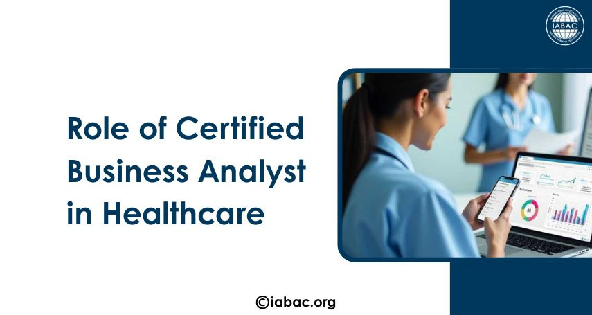 The Role of Certified Business Analyst in Healthcare | IABAC