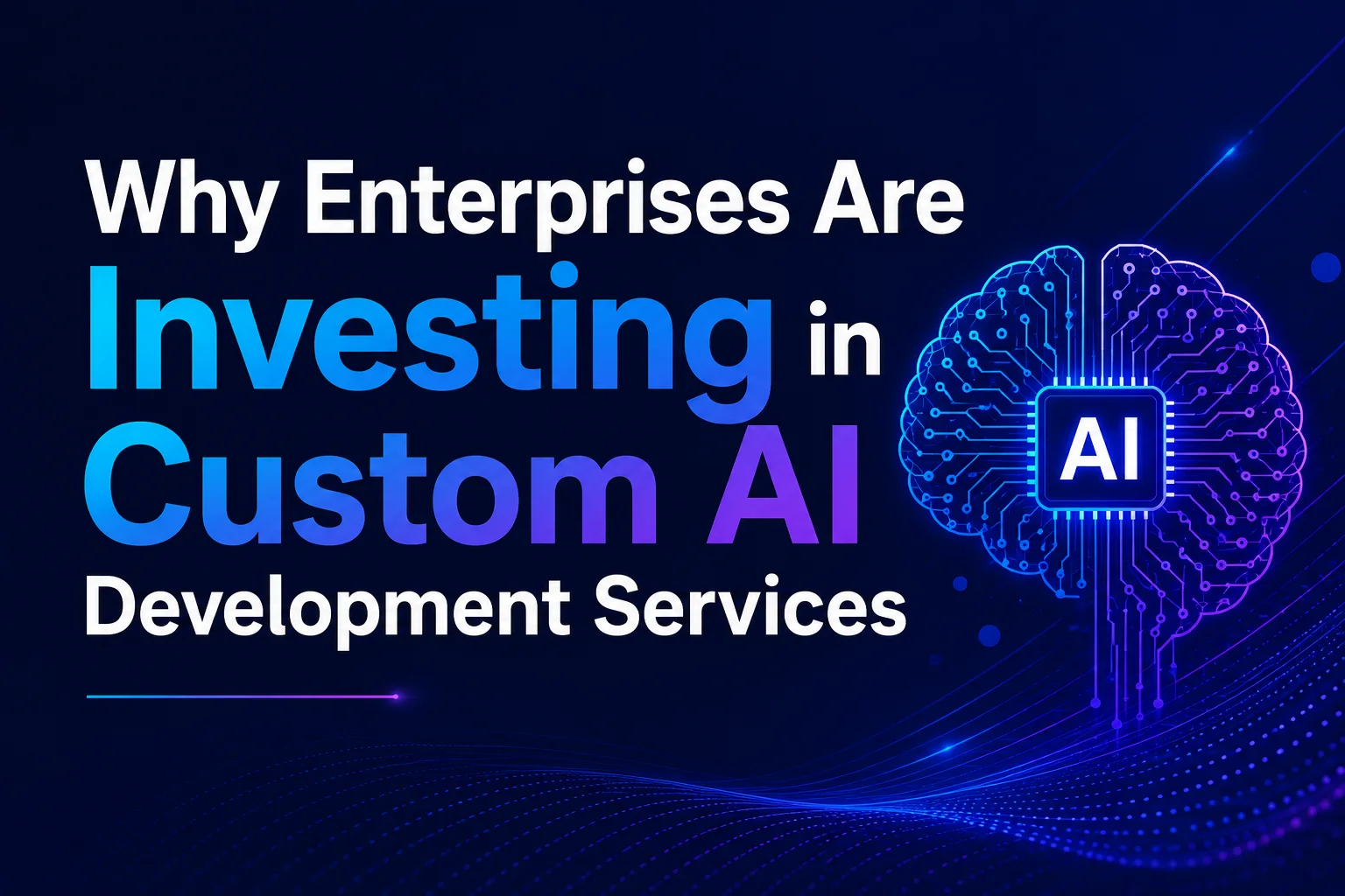 Why Enterprises Are Investing in Custom AI Development Services