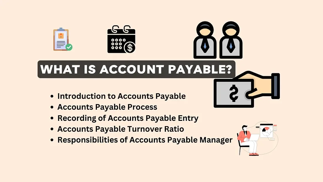 What is Accounts Payable?: Definition, Process, Recording, Ratio, Responsibilities with Examples