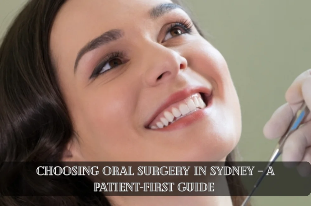 Choosing Oral Surgery in Sydney – A Patient-First Guide