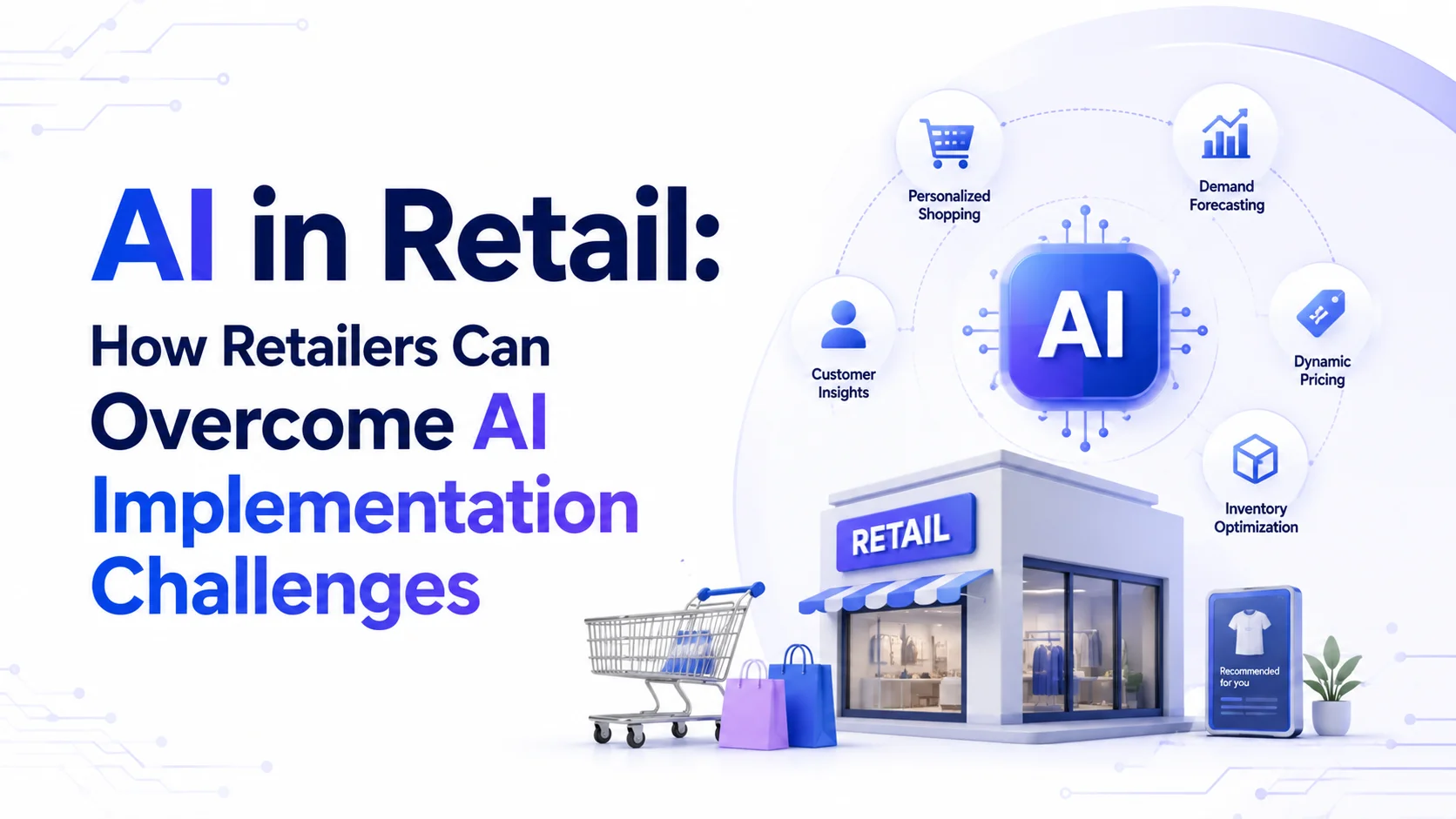 AI in Retail: How Retailers Can Overcome AI Implementation Challenges