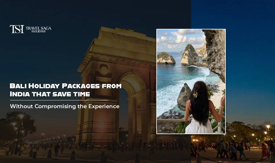 Bali Holiday Packages from India That Save Time Without Compromising the Experience