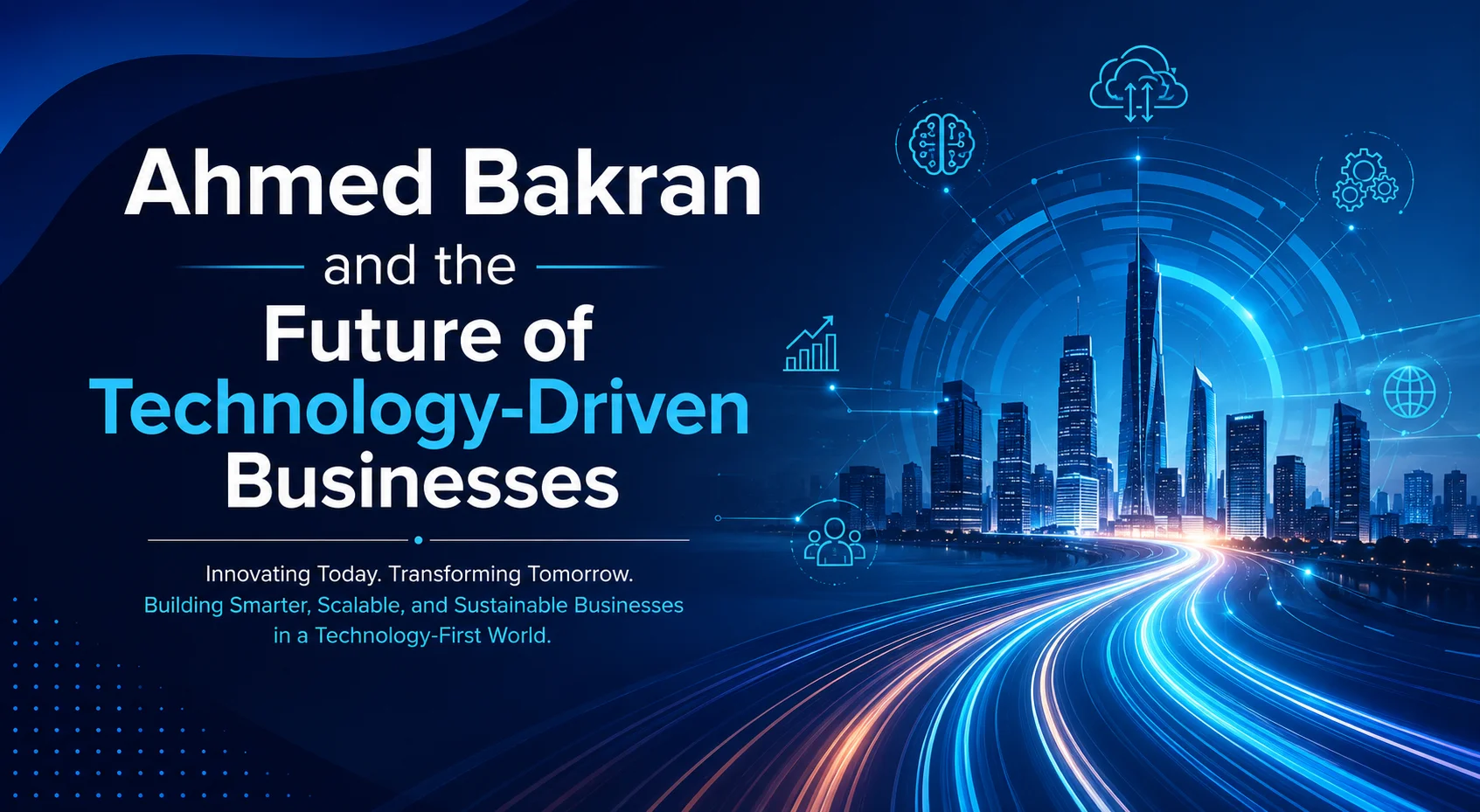 Ahmed Bakran and the Future of Technology-Driven Businesses