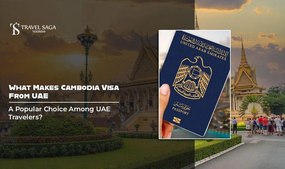 What Makes Cambodia Visa From UAE a Popular Choice Among UAE Travelers?
