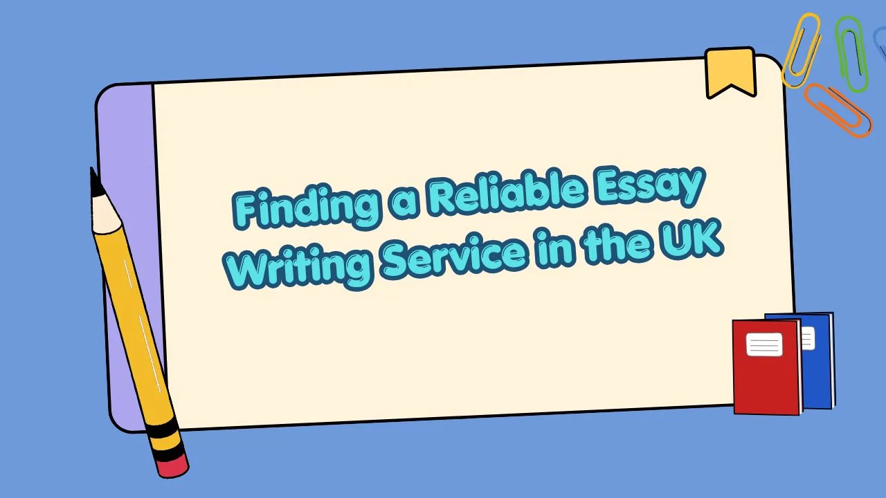 Finding a Reliable Essay Writing Service in the UK
