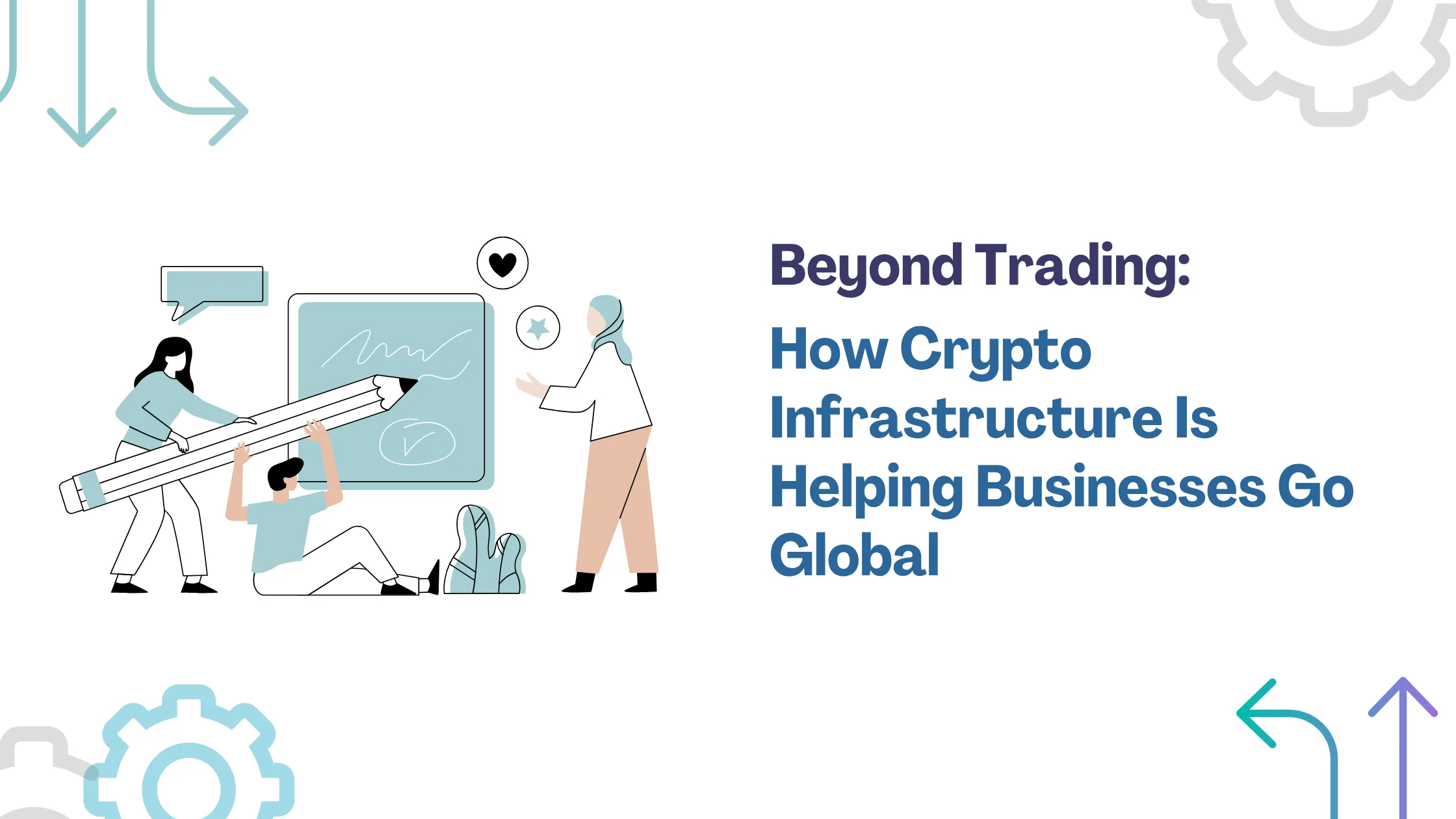 Beyond Trading: How Crypto Infrastructure Is Helping Businesses Go Global