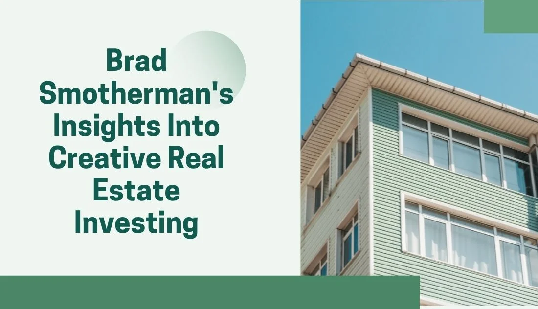 Brad Smotherman's Insights Into Creative Real Estate Investing