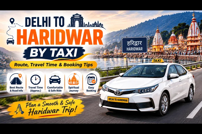 Delhi to Haridwar Taxi: 2026 Guide to Cost, Route, and Travel Tips