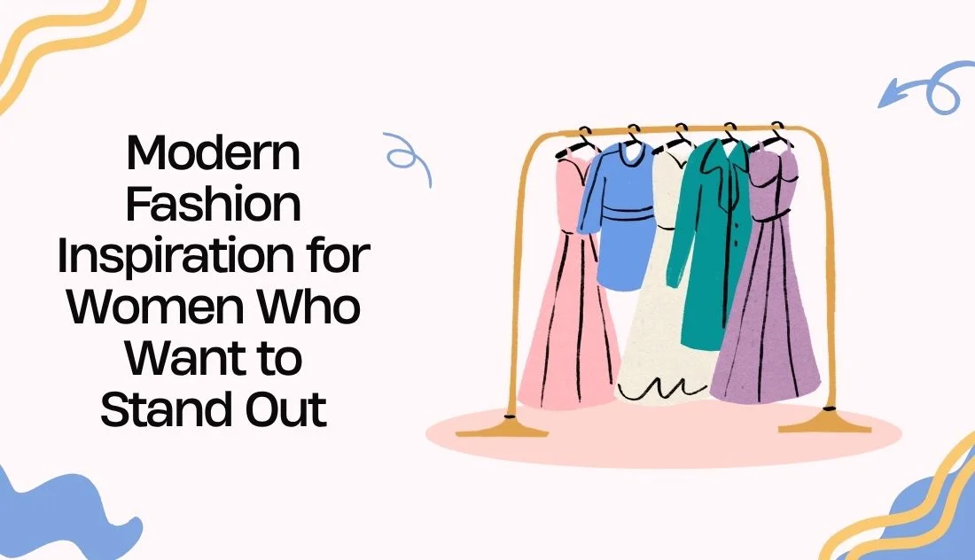 Modern Fashion Inspiration for Women Who Want to Stand Out
