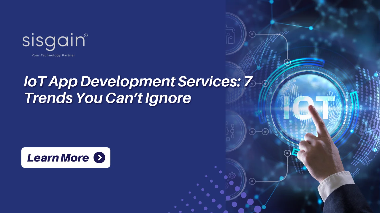 IoT App Development Services: 7 Trends You Can’t Ignore