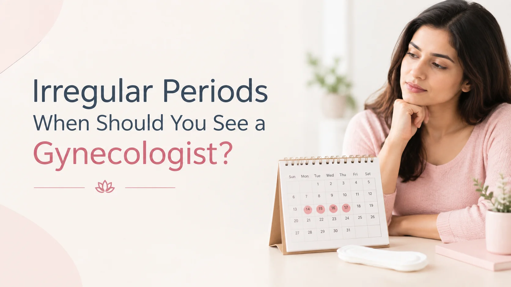 Irregular Periods: When Should You See a Gynecologist?