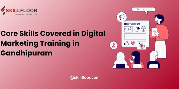 Core Skills Covered in Digital Marketing Training in Gandhipuram